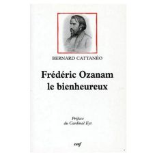 FREDERIC OZANAM. le bienheureux - Cattanéo Bernard