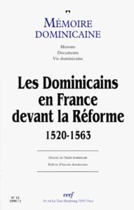 MEMOIRE DOMINICAINE N° 12 : LES DOMINICAINS EN FRANCE DEVANT LA REFORME 1520-1563 - COLLECTIF