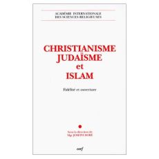 CHRISTIANISME, JUDAISME ET ISLAM. Fidélité et ouverture - Doré Joseph