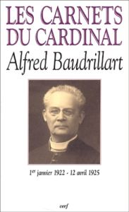 Les carnets du cardinal Alfred Baudrillart (1er janvier 1922 - 12 avril 1925) - Baudrillart Alfred