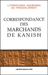 Correspondance des marchands de Kanish au début du IIe millénaire avant J.-C. - Michel Cécile
