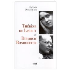 Thérèse de Lisieux et Dietrich Bonhoeffer. Kénose et altérité - Destrempes Sylvain