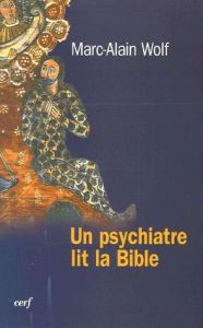 Un psychiatre lit la Bible - Wolf Marc-Alain