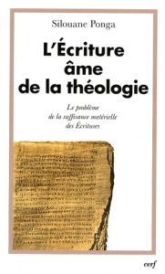 L'écriture, âme de la théologie. Tome 1, Le problème de la suffisance matérielle des Ecritures - Ponga Silouane - Pié-Ninot Salvador