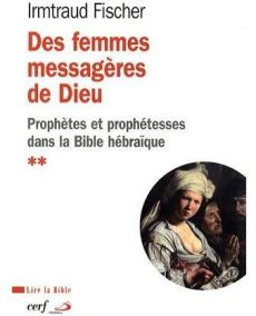 Des femmes messagères de Dieu. Le phénomène de la prophétie et des prophétesses dans la Bible hébraï - Fischer Irmtraud - Ehlinger Charles