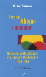 Pour une éthique commune. Réflexions philosophiques et éclairages théologiques 1970-2000 - Simon René - Gaziaux Eric - Müller Denis