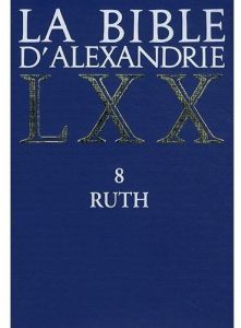 La Bible d'Alexandrie. Ruth 8 - Assan-Dhôte Isabelle