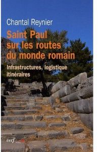 Saint Paul sur les routes du monde romain. Infrastructures, logistique, itinéraires - Reynier Chantal