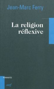La religion réflexive - Ferry Jean-Marc