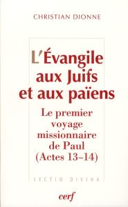 L'Evangile aux Juifs et aux païens. Le premier voyage missionnaire de Paul (Actes 13-14) - Dionne Christian