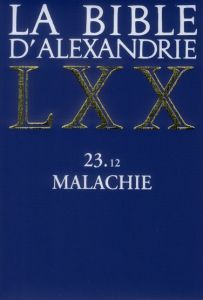 La Bible d'Alexandrie. Malachie 23.12 - Vianès Laurence
