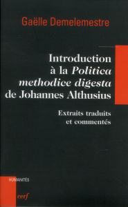 Introduction à la Politica methodice digesta de Johannes Althusius. Extraits traduits et commentés - Demelemestre Gaëlle