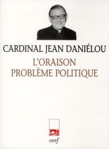 L'Oraison problème politique - Daniélou Jean