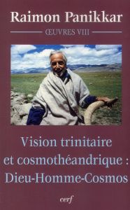 Vision trinitaire et cosmothéandrique : Dieu-Homme-Cosmos. Oeuvres, volume VIII - Panikkar Raimon - Carrara Pavan Milena - Baccelli