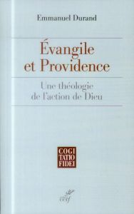 Evangile et providence, une théologie de l'action de Dieu - Durand Emmanuel