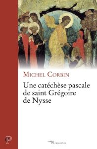 Une catéchèse pascale de Grégoire de Nysse - Corbin Michel