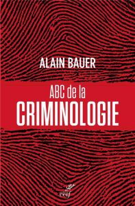ABC de la criminologie - Bauer Alain - Mistral Laure
