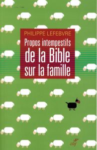 Propos intempestifs de la Bible sur la famille - Lefebvre Philippe
