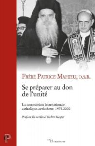 Se préparer au don de l'unité. La commission internationale catholique-orthodoxe, 1975-2000 - Mahieu Patrice