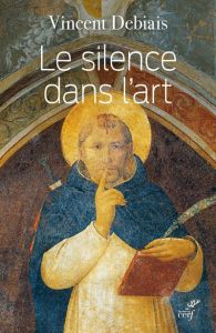 Le silence dans l'art. Liturgie et théologie du silence dans les images médiévales - Debiais Vincent