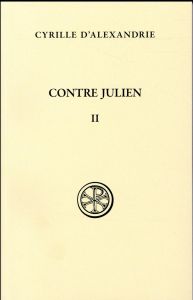 Contre Julien. Tome 2 (Livres III-V) - CYRILLE D'ALEXANDRIE