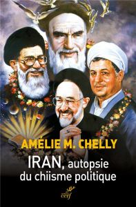 Iran, autopsie du chiisme politique - Chelly Amélie-Myriam - Khosrokhavar Farhad