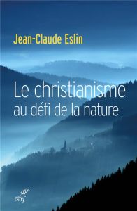 Le christianisme au défi de la nature - Eslin Jean-Claude - Bourg Dominique