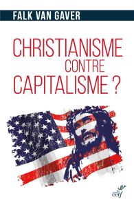Christianisme contre capitalisme ? . L'économie selon Jésus-Christ - Van Gaver Falk