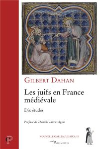 Les juifs en France médiévale. Dix études - Dahan Gilbert - Iancu-Agou Danièle