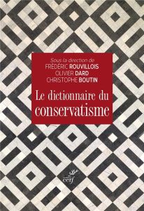 Le dictionnaire du conservatisme - Rouvillois Frédéric - Dard Olivier - Boutin Christ