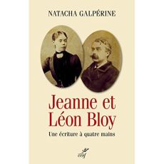Jeanne et Léon Bloy. Une écriture à quatre mains - Galpérine Natacha