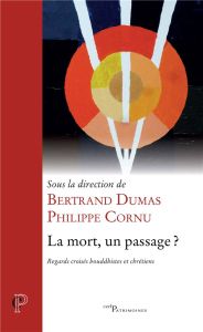 La mort, un passage ? Regards croisés bouddhistes et chrétiens - Dumas Bertrand - Cornu Philippe