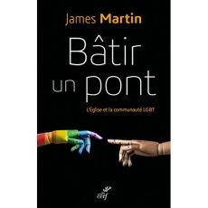 Bâtir un pont. L'Eglise et la communauté LGBT, Edition revue et augmentée - Martin James - Laurent-Huyghues-Beaufond Augustin