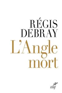 L'Angle mort - Debray Régis