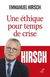 Une éthique pour temps de crise - Hirsch Emmanuel