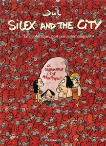 Silex and the city Tome 3 : "Le néolithique, c'est pas automatique" - JUL