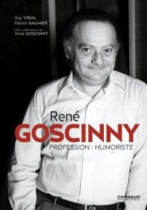 René Goscinny. Profession : humoriste - Vidal Guy - Gaumer Patrick - Goscinny Anne - Tcher