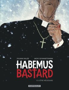 Habemus Bastard Tome 1 : L'être nécessaire - Vallée Sylvain - Schwartzmann Jacky