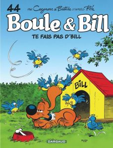 Boule & Bill Tome 44 : Te fais pas d'Bill - Cazenove Christophe - Bastide Jean - Roba Jean