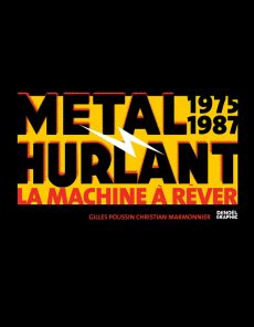 Métal Hurlant 1975-1987. La Machine à Rêver - Poussin Gilles - Marmonnier Christian - Dionnet Je