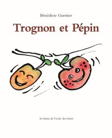 Trognon et Pépin - Guettier Bénédicte