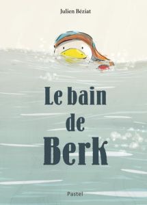 Berk : Le bain de Berk - Béziat Julien