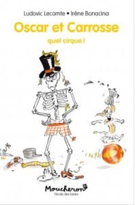 Oscar et Carrosse : Quel cirque ! - Lecomte Ludovic - Boracina Irène