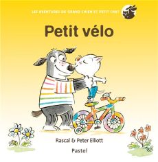 Les aventures de grand chien et petit chat : Petit vélo - Elliott Peter