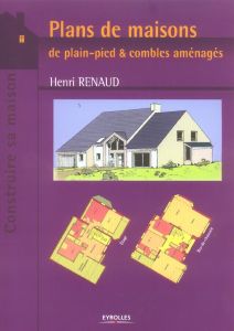 Plans de maisons. De plain-pied & combles aménagés - Renaud Henri