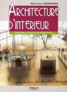 Architecture d'intérieur. Maîtriser le croquis de présentation - Hasegawa Noriyoshi - Pieroni Marie