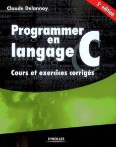 Programmer en langage C. Cours et exercices corrigés, 5e édition 2009 - Delannoy Claude