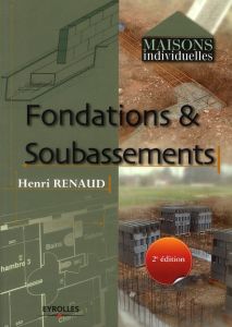 Fondations & soubassements. 2e édition - Renaud Henri
