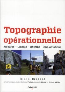 Topographie opérationnelle. Mesures, calculs, dessin, implantations - Brabant Michel - Patizel Béatrice - Piègle Armelle