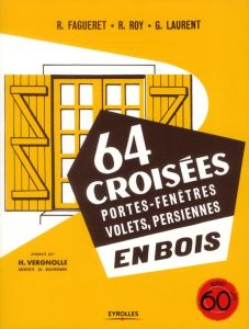 64 croisées, portes-fenêtres, volets, persiennes en bois. 3e édition - Fagueret René - Roy Robert - Laurent Georges - Ver